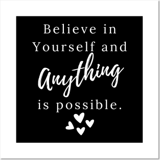 Believe in yourself and anything is possible Posters and Art